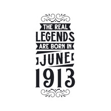 Born In June 1913 Retro Vintage Birthday, Real Legend Are Born In June 1913