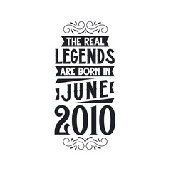 Born in June 2010 Retro Vintage Birthday, real legend are born in June 2010