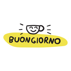 Wall Mural - Buongiorno. Italian language. Good morning. Coffee cup. Good mood. Vector illustration on white background.