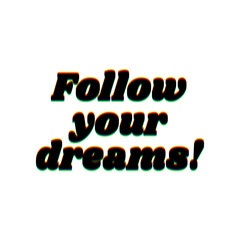 Fototapete - Follow your dreams slogan. Black Icon with vertical effect of color edge aberration at white background. Illustration.