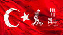 Happy 100th Anniversary Of The 29th October Republic Day Of Turkey. Turkish: 29 Ekim Cumhuriyet Bayrami Kutlu Olsun. Turkish Flag And Ataturk.