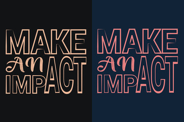 Make An Impact, Motivation, Motivational T-Shirt, Inspirational Gift, Gift Shirt, Positive Quote, Shirt for Women, Positive Tee, Inspirational