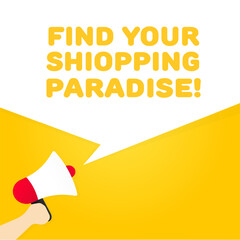 Poster - Find your shopping paradise. Flat, yellow, text from a megaphone, find your shiopping paradise. Vector illustration