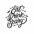 Eat, drink and be scary halloween lettering quote