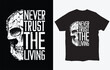 T-shirt design with skull and slogan. Vintage typography for tee print with slogan never trust the living