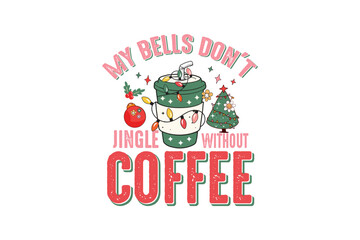 Canvas Print - My bells don't jingle without Coffee Retro Christmas  Sublimation T shirt design