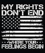 my rights don't end where your feelings begin