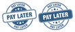 pay later stamp. pay later label. round grunge sign