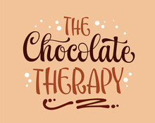 Inspirational Modern Calligraphy Lettering Phrase, The Chocolate Therapy. Sweets, Chocolate Themed Vector Typography Design Element. Cafe, Shop, Beauty Salon Promotion Template Quote For Any Purposes