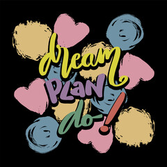 Wall Mural - Dream plan do, hand lettering typography. Poster quote.
