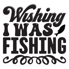 Wishing I Was Fishing