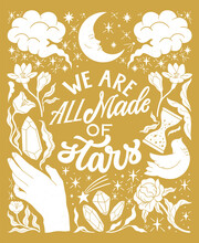 We Are All Made Of Stars - Inspirational Hand Written Lettering Quote. Floral Decorative Elements, Magic Hands Keeping Crystal, Witchy, Mystic Celestial Style Poster. Feminist Women Phrase. Trendy