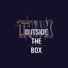 Think Outside The Box,motivational Quotes Typography Slogan. Abstract Illustration Design Vector For Print Tee Shirt, Typography, Poster.Global Swatches.