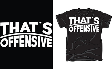 That's Offensive Funny TEE, Trendy AND Fun for Teens 2 T-Shirt, Offensive