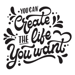 you can create the life you want