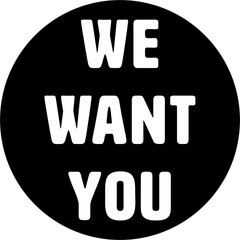 Poster - Digital png illustration of black circle with we want you text on transparent background