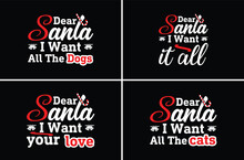 Dear Santa I Want All The Dogs, I Like Your Love, I Want It All, I Want All The Cats, Typography Christmas Design, Santa Vector T-shirt, Christmas Typography T-shirt.