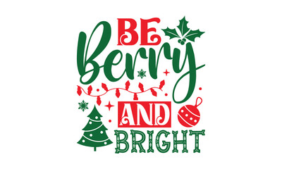 Wall Mural - Be Berry And Bright - Christmas T-shirts design, SVG Files for Cutting, For the design of postcards, Cutting Cricut and Silhouette, EPS 10.