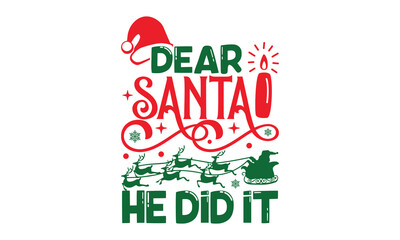 Wall Mural - Dear Santa He Did It - Christmas SVG Design, Modern calligraphy, Vector illustration with hand drawn lettering, posters, banners, cards, mugs, Notebooks, white background.