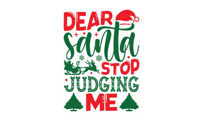 Wall Mural - Dear Santa Stop Judging Me - Christmas SVG Design, Handmade calligraphy vector illustration, For the design of postcards, Cutting Cricut and Silhouette, EPS 10.