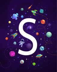 Poster - Cartoon space letter S, astronaut, rocket and UFO on vector background with alien galaxy planets, fire comets and stars. Kids alphabet education poster, space travel and astronomy science themes