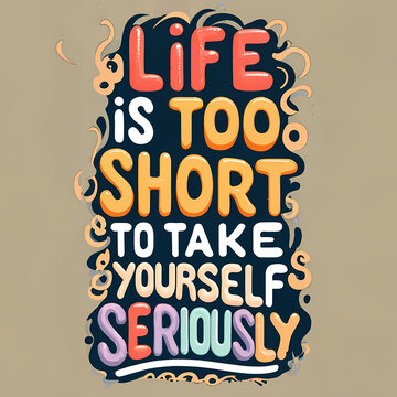 Life Is Too Short To Take Yourself Seriously  - A Colorful Sign With Text