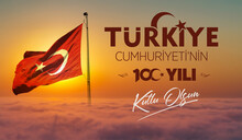Turkey Flag Waving In The Wind Over Dramatic Cloudy Sky During Sunrise. "29 Ekim Cumhuriyet Bayrami Kutlu Olsun." Translation: "October 29, Happy Republic Day Of Turkey." National Holiday Of Turkey.