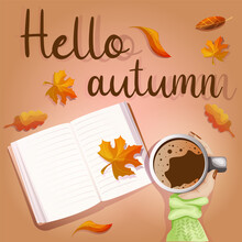Cozy Autumn Card. Top View Table. Hot Drink Cup, Open Book And Leaves. Autumn Flat Vector Illustration With Lettering Hello Autumn.