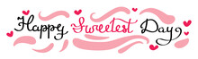 Text HAPPY SWEETEST DAY On White Background