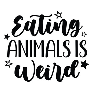 Eating animals is weird shirt print template
