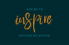 Aspire To Inspire Before We Expire Slogan For T Shirt Printing, Tee Graphic Design.  