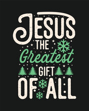 Jesus The Greatest Gift Of All, Christmas T-Shirt Design, Christmas Tee