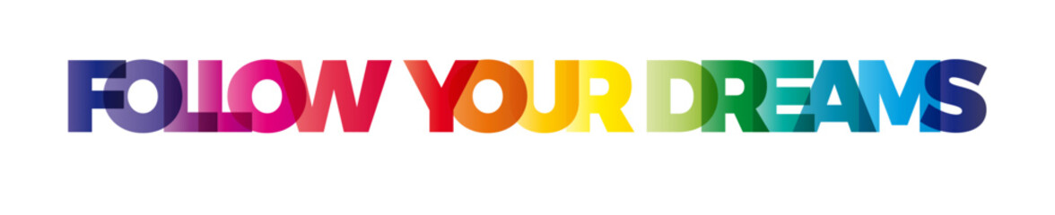 Wall Mural - the word follow your dreams. vector banner with the text colored rainbow.