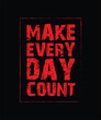 Make Everyday Count, Motivational Quote