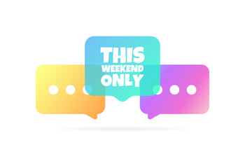 Poster - This weekend only sign. Flat, color, message bubble, this weekend only. Vector icon