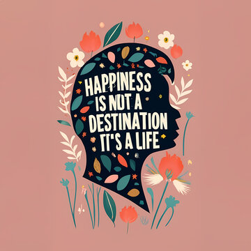 Happiness Is Not A Destination - A Silhouette Of A Person With Flowers