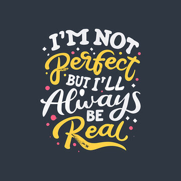 I_M Not Perfect But I_Ll. Always Be Real - A White And Yellow Text On A Black Background