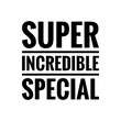 ''Super incredible special'' Quote Illustration