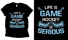 Life Is A Game Hockey Is Serious Hockey Sports Lover T-shirt Designer