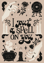 I Put A Spell On You - Hand Drawn Retro Lettering Phrase. Hand Drawn Vintage Poster With Decorative Spooky Elements, Candles, Roses, Witch Hands, Magic Ball, Cauldron.