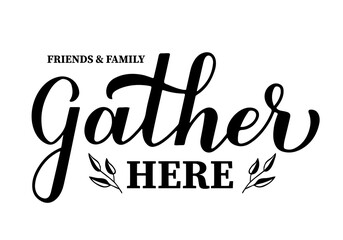 Wall Mural - Friends and family gather here lettering. Thanksgiving quotes. Vector template for banner, typography poster, card, etc