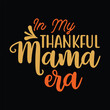 In My Thankful Mama Era Mom Fall Autumn Thanksgiving