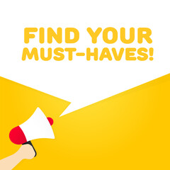 Poster - Find your must-have sign. Flat, yellow, text from a megaphone, find your must-haves. Vector icon