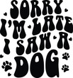 © CraftDesign - Sorry I'm Late I Saw A Dog Retro Dog T-shirt Design