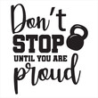 don't stop until you are pround background inspirational positive quotes, motivational, typography, lettering design