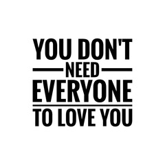 Poster - ''You don't need everyone to love you'' Positive Quote Lettering