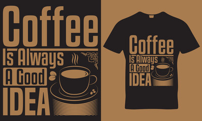 coffee is always a good idea t-shirt design