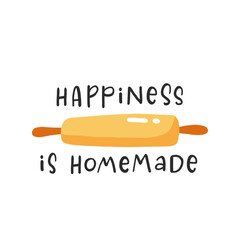 Happiness is homemade. Hand drawn vector illustration. For badges, labels, logo, bakery, street festival, farmers market, country fair, shop, kitchen classes, cafe, food studio