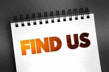 Poster - Find Us text quote on notepad, concept background