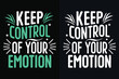 keep control of your emotion motivation quote or t shirts design
